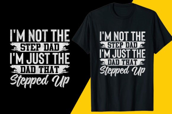 Reviewing “I'm Not the Step Dad” Father’s Day Graphics for T-Shirt Designs